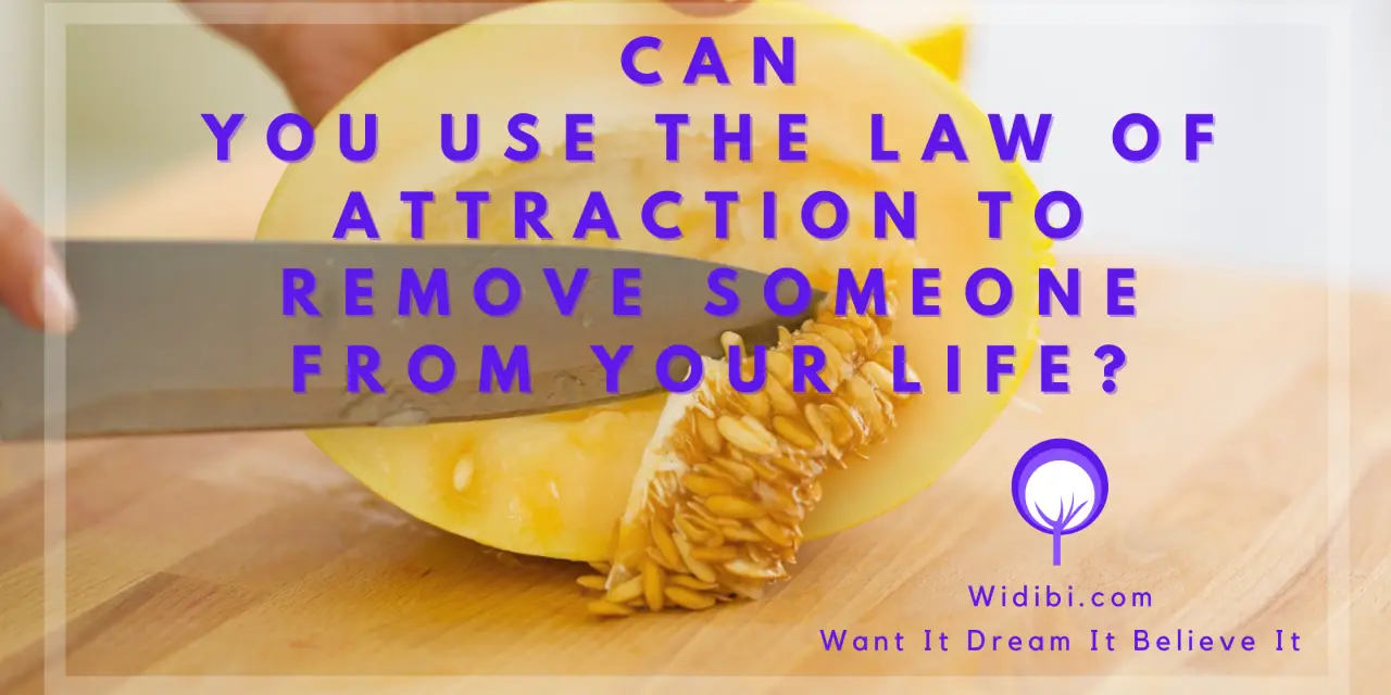 Can You Use the Law of Attraction to Remove Someone From Your Life?