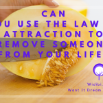 Can You Use the Law of Attraction to Remove Someone From Your Life?