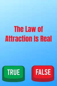 The Law of Attraction is Real - True or False?