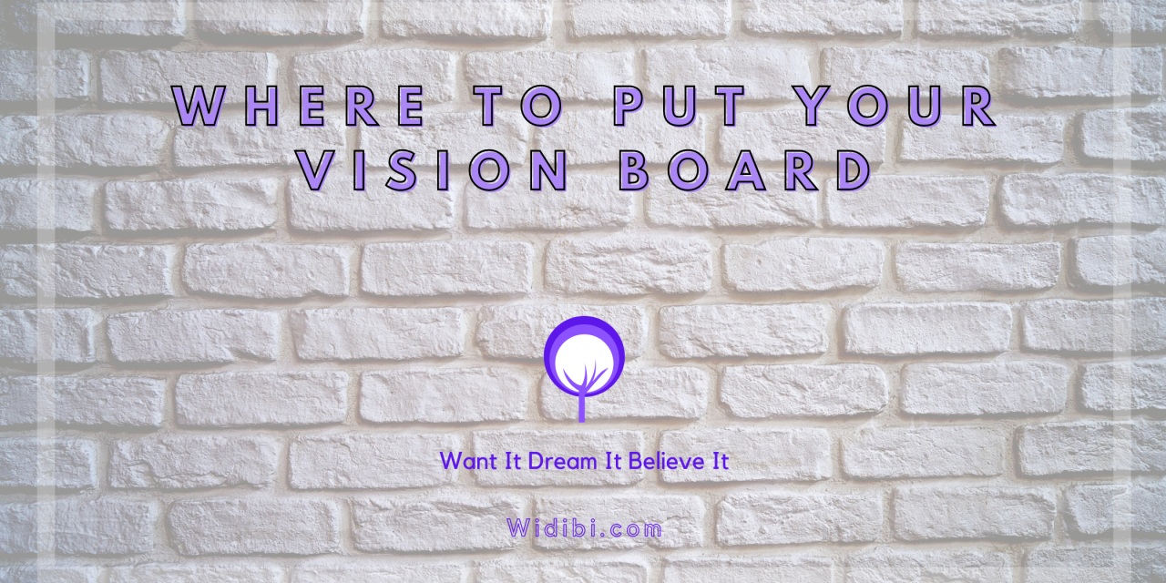 Where To Put Your Vision Board – Max Visibility for the Best Results