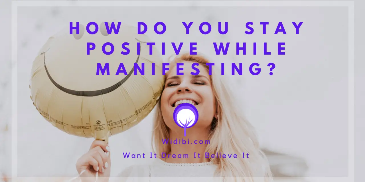 How Do You Stay Positive While Manifesting? – 5 Fantastic Tips