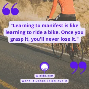 Learning to manifest is like learning to ride a bike. Once you grasp it, you'll never lose it.