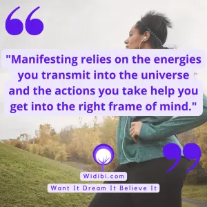 Manifesting relies on the energies you transmit into the universe and the actions you take help you get into the right frame of mind.