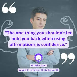 The one thing you shouldn’t let hold you back when using affirmations is confidence.