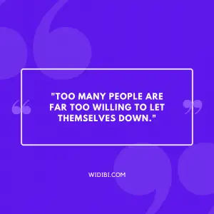 Too Many People Are Far Too Willing to Let Themselves Down.