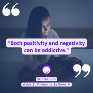 Both positivity and negativity can be addictive.