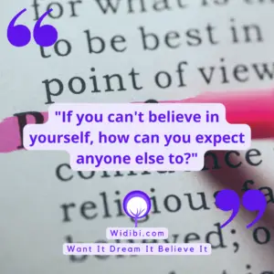 If you can't believe in yourself, how can you expect anyone else to