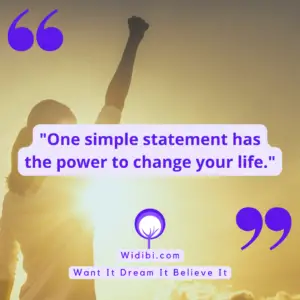 One simple statement has the power to change your life.